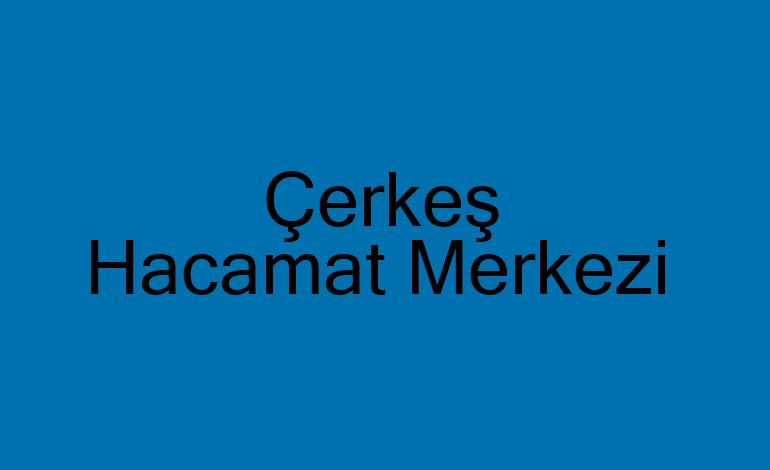 Çerkeş Hacamat Merkezi